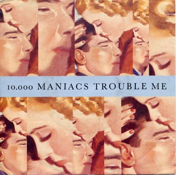 10,000 Maniacs - Trouble Me