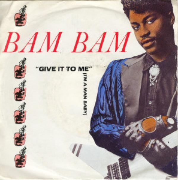 Bam Bam - Give It To Me (I'm A Man Baby)