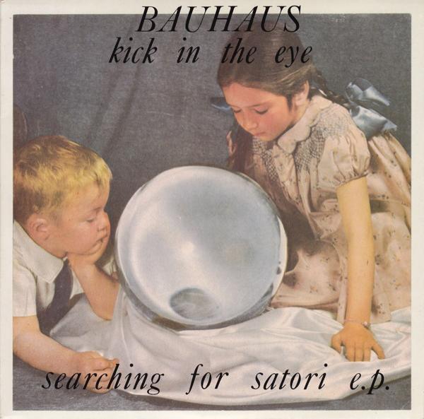 Bauhaus - Kick In The Eye - Searching For Satori E.P.