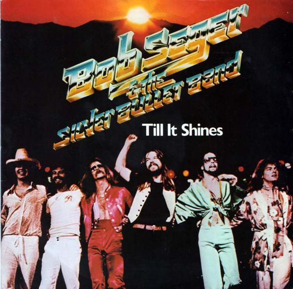 Bob Seger And The Silver Bullet Band - Till It Shines