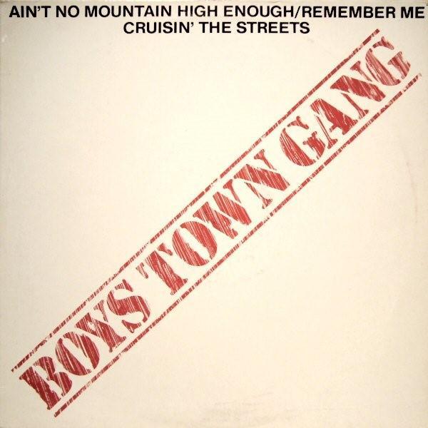 Boys Town Gang - Ain`t No Mountain High Enough / Remember Me // Cruisin' The Streets