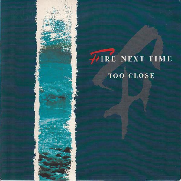 Fire Next Time - Too Close