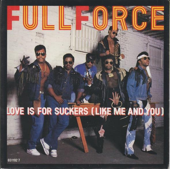 Full Force - Love Is For Suckers (Like Me And You)