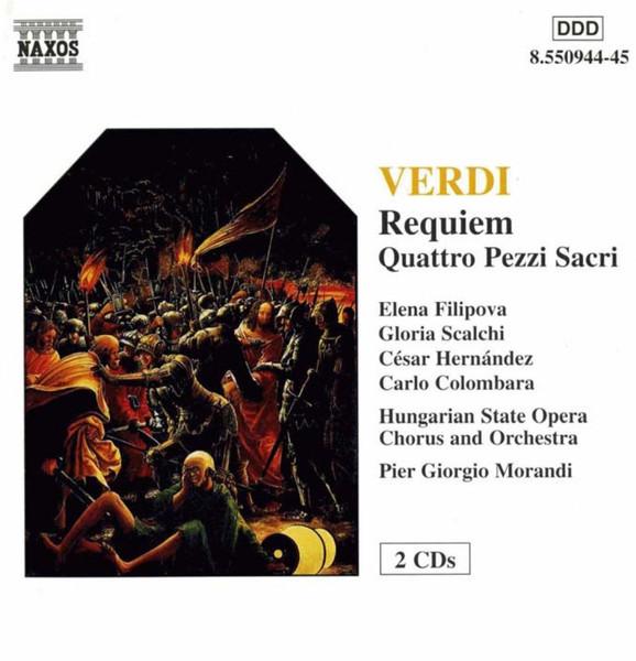 Giuseppe Verdi, Hungarian State Opera Orchestra, Hungarian State Opera Choir, Carlo Colombara, Pier Giorgio Morandi, Gloria Scalchi, Elena Filipova, César Hernández  - Requiem (Quattro Pezzi Sacri)
