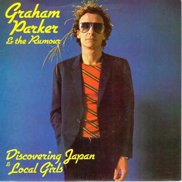 Graham Parker And The Rumour - Discovering Japan / Local Girls