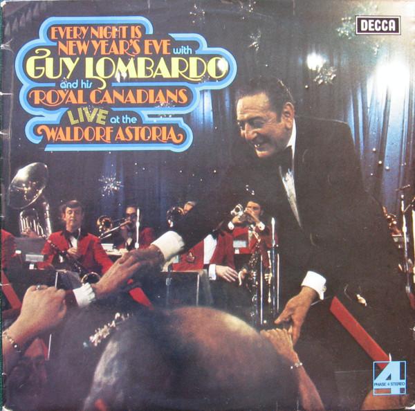 Guy Lombardo And His Royal Canadians - Every Night Is New Year's Eve With Guy Lombardo & His Royal Canadians: Live At The Waldorf Astoria