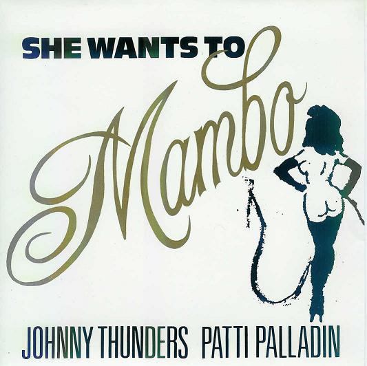 Johnny Thunders, Patti Palladin - She Wants To Mambo