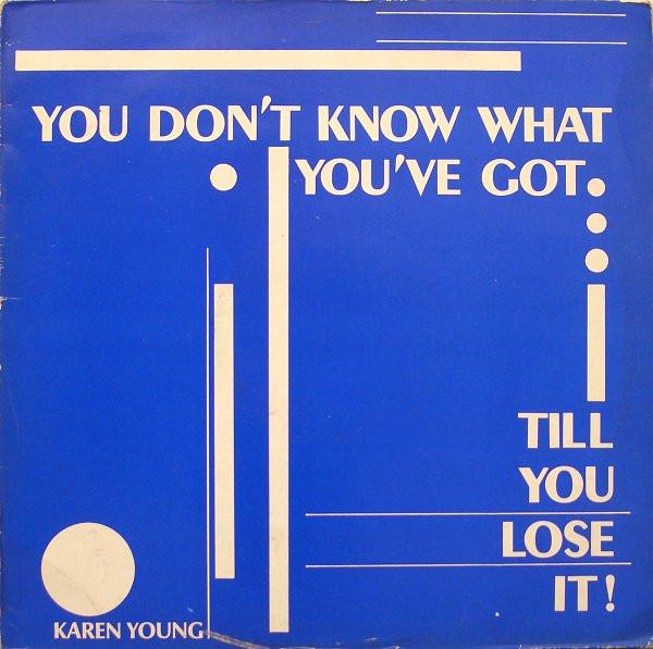 Karen Young - You Don't Know What You've Got... Till You Lose It !