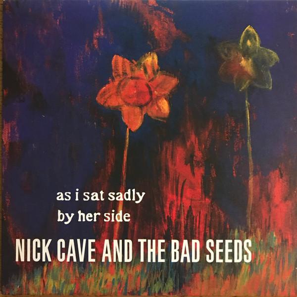 Nick Cave & The Bad Seeds - As I Sat Sadly By Her Side