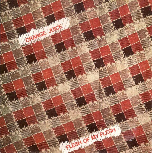 Orange Juice (3) - Flesh Of My Flesh