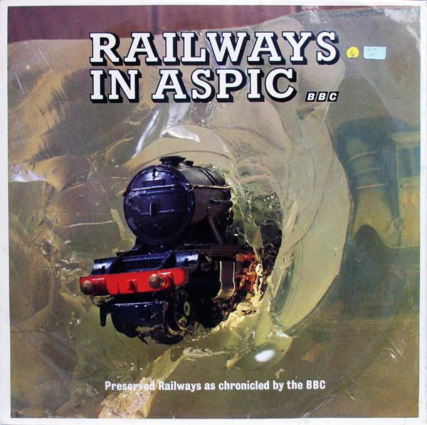  - Railways In Aspic (Preserved Railways As Chronicled By The BBC)