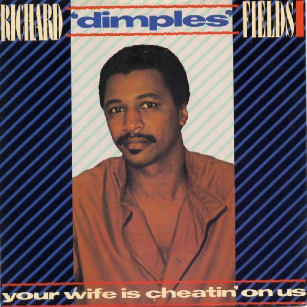 Richard 'Dimples' Fields - Your Wife Is Cheatin' On Us