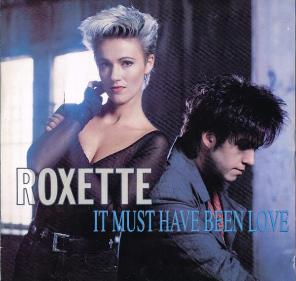 Roxette - It Must Have Been Love