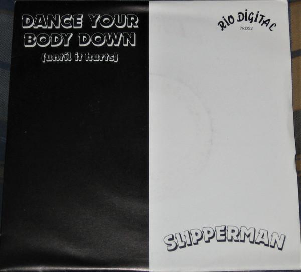 Slipperman - Dance Your Body Down (Until It Hurts)