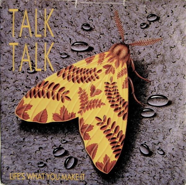Talk Talk - Life's What You Make It