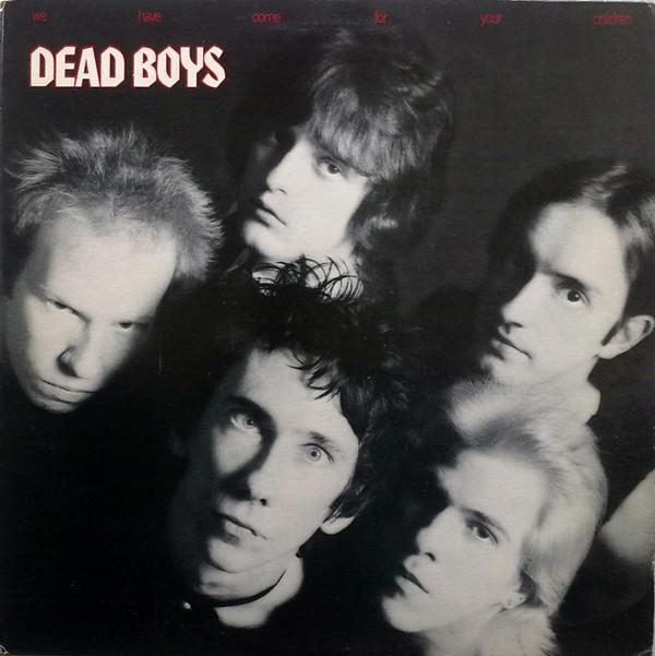The Dead Boys - We Have Come For Your Children