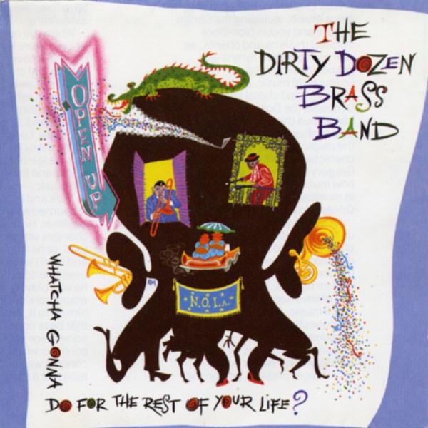 The Dirty Dozen Brass Band - Open Up (Whatcha Gonna Do For The Rest Of Your Life?)