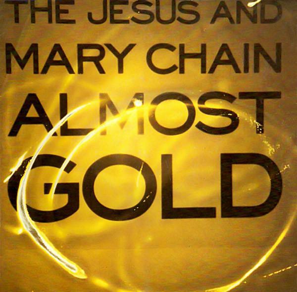 The Jesus And Mary Chain - Almost Gold