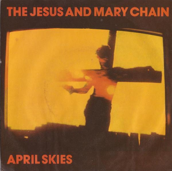The Jesus And Mary Chain - April Skies