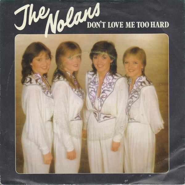 The Nolans - Don't Love Me Too Hard