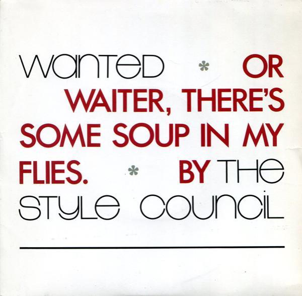 The Style Council - Wanted (Or Waiter, There's Some Soup In My Flies)