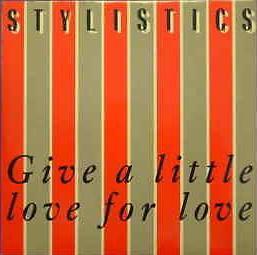 The Stylistics - Give A Little Love For Love