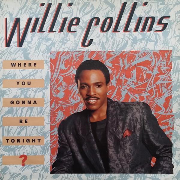 Willie Collins - Where You Gonna Be Tonight ?
